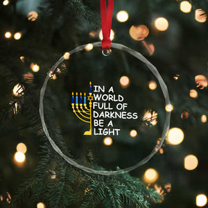Funny Hanukkah Crystal Glass Ornament In A World Full Of Darkness Be A Light Menorah TS11 Print Your Wear