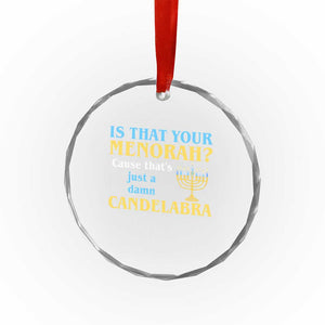 Funny Hanukkah Crystal Glass Ornament Is That Your Menorah Cause That's Just A Damn Candelabra TS11 Print Your Wear