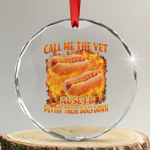 Funny Hard Hot Dog Meme Crystal Glass Ornament Call Me The Vet Cause I Be Bootleg TS10 Transparent Glass 3'' Circle Print Your Wear