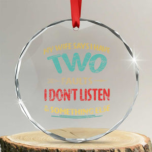 Funny Husband Crystal Glass Ornament Retro My Wife Says I Only Have Two Faults TS10 Transparent Glass 3'' Circle Print Your Wear