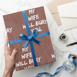 Funny Husband Gift Wrapping Paper Roll My Wife Will Bury You TS10 Mocha Print Your Wear
