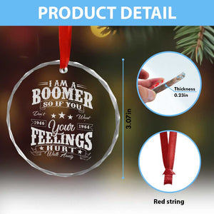 Funny I Am A Boomer Crystal Glass Ornament So If You Dont Want Your Feeling Hurt Walk Away TS11 Print Your Wear