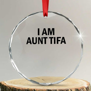 Funny I Am Aunt Tifa Crystal Glass Ornament Sarcastic Political Satire Minimalist TS02 Transparent Glass 3'' Circle Print Your Wear