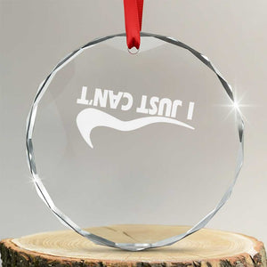 Funny I Just Cant Crystal Glass Ornament Sarcastic Motivation Con Baffo TS11 Transparent Glass 3'' Circle Print Your Wear