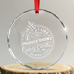 Funny I Like Murder Shows Comfy Clothes And Maybe 3 People Crystal Glass Ornament Halloween Crime Show Lover TS11 Transparent Glass 3'' Circle Print Your Wear