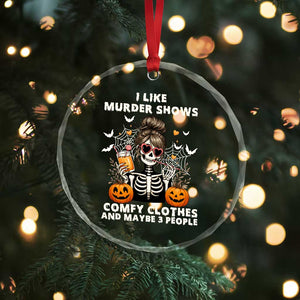 Funny I Like Murder Shows Comfy Clothes And Maybe 3 People Crystal Glass Ornament Halloween Skeleton TS11 Print Your Wear