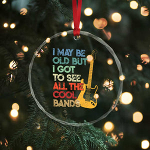 Funny I May Be Old But I Got To See All The Cool Bands Crystal Glass Ornament TS11 Print Your Wear