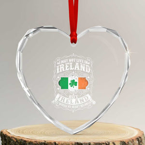 Funny I May Not Live In Ireland But Ireland Is Where My Heart Belongs Heart Crystal Glass Ornament TS11 Transparent Glass 3'' Heart Print Your Wear