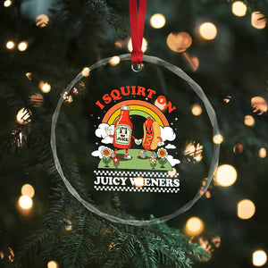 Funny I Squirt On Juicy Wieners Crystal Glass Ornament Adult Humor Dirty Gag Hot Dog Joke TS11 Print Your Wear