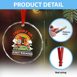 Funny I Squirt On Juicy Wieners Crystal Glass Ornament Adult Humor Dirty Gag Hot Dog Joke TS11 Print Your Wear