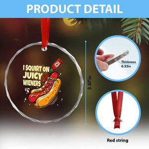 Funny I Squirt On Juicy Wieners Crystal Glass Ornament Inappropriate Dirty Adult Humor Hot Dog Joke TS11 Print Your Wear