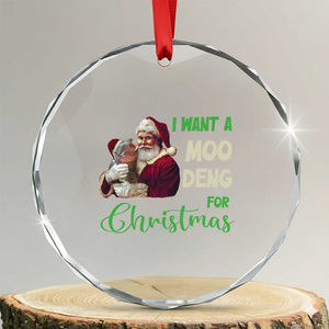 Funny I Want A Moo Deng For Xmas Crystal Glass Ornament TS09 Transparent Glass 3'' Circle Print Your Wear