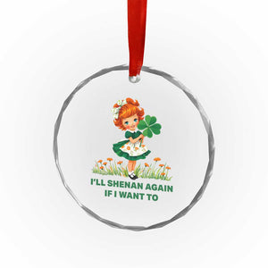 Funny I Will Shenan Again If I Want To Crystal Glass Ornament Cute Aesthetic Irish Girl Shamrock St Patricks Day Humor TS02 Print Your Wear