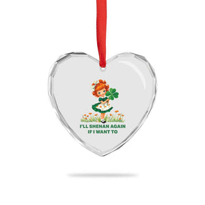 Funny I Will Shenan Again If I Want To Heart Crystal Glass Ornament Cute Aesthetic Irish Girl Shamrock St Patricks Day Humor TS02 Print Your Wear
