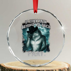 Funny If They Talk Behind Your Back Fart Crystal Glass Ornament Alpha Wolf Oddly Specific Meme TS11 Transparent Glass 3'' Circle Print Your Wear