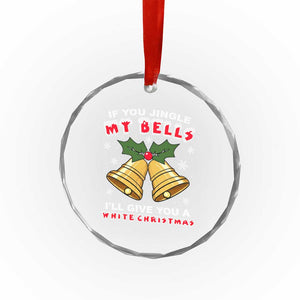 Funny If You Jingle My Bells I Will Give You A White Christmas Crystal Glass Ornament Xmas Adult Humor TS11 Print Your Wear