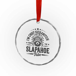 Funny I'm Chief Kickabitch From The Slapahoe Tribe Crystal Glass Ornament Native American Racoon