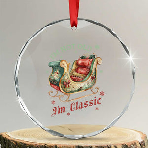 Funny I'm Not Old I'm Classic Crystal Glass Ornament Vintage Santa Sleigh Christmas TS11 Transparent Glass 3'' Circle Print Your Wear