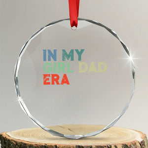 Funny In My Girl Dad Era Crystal Glass Ornament Fathers Day Presents From Daughter TS10 Transparent Glass 3'' Circle Print Your Wear