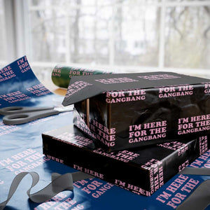 Funny Inappropriate Sex Humor Joke Wrapping Paper Roll I Am Here For The Gangb*ng TS12 Black Print Your Wear