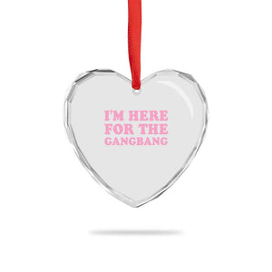 Funny Inappropriate Sex Humor Joke Heart Crystal Glass Ornament I Am Here For The Gangb*ng TS12 Print Your Wear
