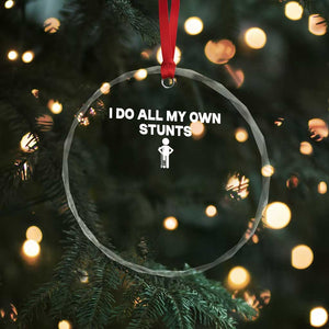 Funny Injury Leg Crystal Glass Ornament I Do All My Own Stunts Broken Leg Get Well Gift TS10 Print Your Wear