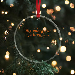 Funny Inspirational Quote Crystal Glass Ornament My Energy Is A Luxury Sparkle Star TS11 Print Your Wear