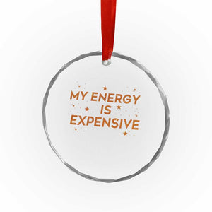 Funny Inspirational Quote Crystal Glass Ornament My Energy Is Expensive Sparkle Star TS11 Print Your Wear