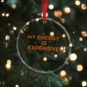 Funny Inspirational Quote Crystal Glass Ornament My Energy Is Expensive Sparkle Star TS11 Print Your Wear