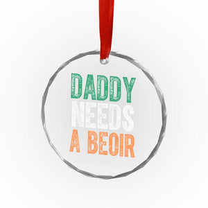 Funny Irish Beer Drinking Crystal Glass Ornament Daddy Needs A Beoir Fathers Day TS11 Print Your Wear
