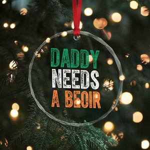 Funny Irish Beer Drinking Crystal Glass Ornament Daddy Needs A Beoir Fathers Day TS11 Print Your Wear