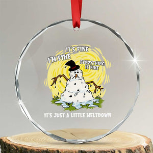 Funny It Is Fine I Am Fine Everything Is Fine Its Just A Little Meltdown Crystal Glass Ornament Christmas Snowman TS11 Transparent Glass 3'' Circle Print Your Wear