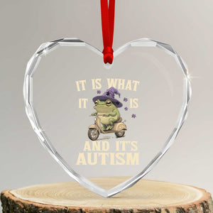 Funny It Is What It Is And It's Autism Heart Crystal Glass Ornament Meme Autism Awareness Frog TS11 Transparent Glass 3'' Heart Print Your Wear