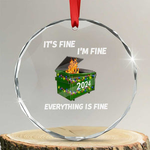 Funny It's Fine I'm Everything Is Fine 2024 Crystal Glass Ornament Lil Dumpster Fire TS11 Transparent Glass 3'' Circle Print Your Wear