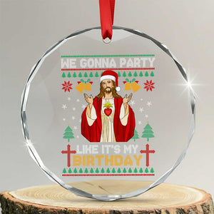 Funny Jesus Birthday Crystal Glass Ornament We Gonna Party Like It's My Birthday Xmas TS09 Transparent Glass 3'' Circle Print Your Wear