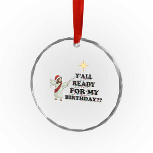 Funny Jesus Christmas Crystal Glass Ornament Are You All Ready For My Birthday TS14 Print Your Wear