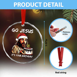 Funny Jesus Christmas Crystal Glass Ornament Go Jesus It Is Your Birthday TS14 Print Your Wear