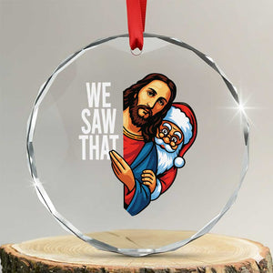 Funny Jesus Santa Meme Crystal Glass Ornament We Saw That Christmas TS14 Transparent Glass 3'' Circle Print Your Wear