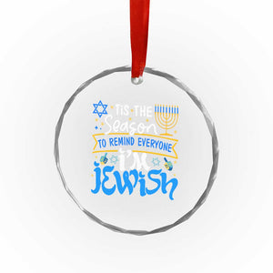 Funny Jewish Hanukkah Crystal Glass Ornament Tis The Season To Remind Everyone Im Jewish TS02 Print Your Wear