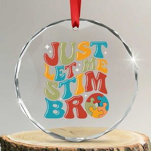 Funny Just Let Me Stim Bro Crystal Glass Ornament Autistic Autism Awareness TS11 Transparent Glass 3'' Circle Print Your Wear