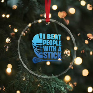 Funny Lacrosse Player Crystal Glass Ornament I Beat People With A Stick Funny Saying TS10 Print Your Wear