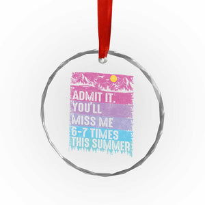 Funny Last Day Crystal Glass Ornament Admit It You Will Miss Me 6-7 Times This Summer TS10 Print Your Wear