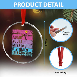 Funny Last Day Crystal Glass Ornament Admit It You Will Miss Me 6-7 Times This Summer TS10 Print Your Wear