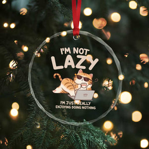 Funny Lazy Cat Crystal Glass Ornament I'm Not Lazy I'm Just Really Enjoying Doing Nothing TS12 Print Your Wear