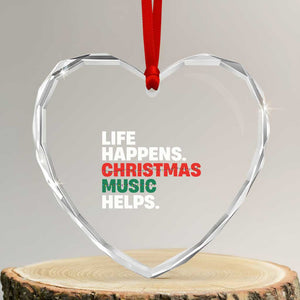 Funny Life Happens Christmas Music Helps Heart Crystal Glass Ornament Xmas Songs Holiday Season TS11 Transparent Glass 3'' Heart Print Your Wear