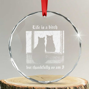 Funny Life Is A Bitch But Thankfully So Am I Crystal Glass Ornament Black Cat Meme TS11 Transparent Glass 3'' Circle Print Your Wear
