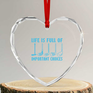 Funny Life is Full of Important Choices Golf Lovers Heart Crystal Glass Ornament Golfing Clubs TS10 Transparent Glass 3'' Heart Print Your Wear