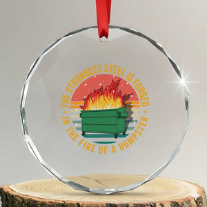 Funny Lil Dumpster Fire Crystal Glass Ornament The Strongest Steel Is Forged In The Fire Of A Dumpster TS11 Transparent Glass 3'' Circle Print Your Wear
