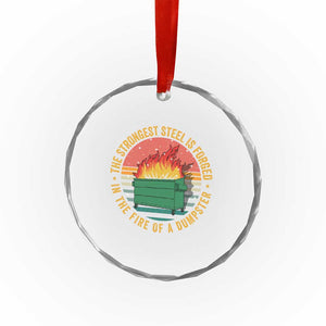 Funny Lil Dumpster Fire Crystal Glass Ornament The Strongest Steel Is Forged In The Fire Of A Dumpster TS11 Print Your Wear