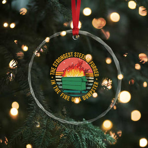 Funny Lil Dumpster Fire Crystal Glass Ornament The Strongest Steel Is Forged In The Fire Of A Dumpster TS11 Print Your Wear